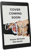 Captivated by You: A Christmas in July Special Edition by Ellis Worth