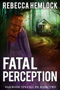 Fatal Perception (Oakwood Springs PD #2) by Rebecca Hemlock