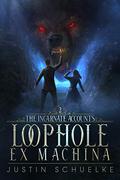 Loophole Ex Machina (The Incarnate Accounts #2) by Justin Schuelke