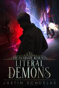 Literal Demons (The Incarnate Accounts #3) by Justin Schuelke