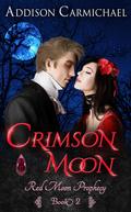 Crimson Moon (Red Moon Prophecy #2) by Addison Carmichael