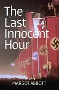 The Last Innocent Hour by Margot Abbott