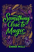 Something Close to Magic by Emma Mills