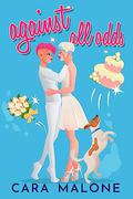 Against All Odds: A Sapphic Romantic Comedy by Cara Malone