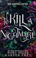 To Kill a Nightmare: The Complete Series by Rory Miles, Harper Frey