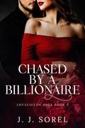 Chased by a Billionaire (LOVECHILDE SAGA #3) by J.J. Sorel