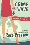 Crime Wave (Maggie, P.I. Mystery #1) by Rose Pressey