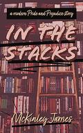In the Stacks: A Modern Pride and Prejudice Story by McKinley James