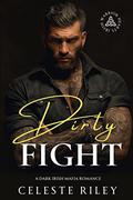 Dirty Fight: A Dark Irish Mafia Romance (Irish Warrior Hearts #1) by Celeste Riley