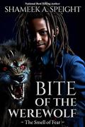 BITE OF THE WEREWOLF: ~The Smell of Fear~ by Shameek A. Speight