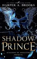 Shadow Prince (Kingdom of Monsters #0.5) by Harper A. Brooks