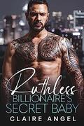 Ruthless Billionaire's Secret Baby : A Single Mother Romance (Dirty Billionaire Club #5) by Claire Angel