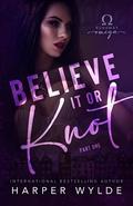 Believe It or Knot: Part One by Harper Wylde