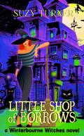Little Shop of Borrows (The Winterbourne Witches #1) by Suzy Turner