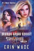 Mardi Gras Ghost (A Java Jarvis Thriller #2) by Erin Wade
