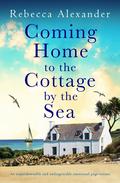 Coming Home to the Cottage by the Sea (Cottage by the Sea #4) by Rebecca Alexander