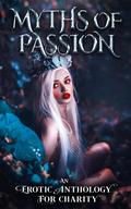 Myths of Passion: An Erotic Anthology by Hardison Parker
