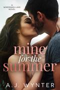 Mine for the Summer (Windswan Lake #1) by A.J. Wynter