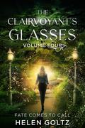 The Clairvoyant's Glasses Volume 4: Fate Comes to Call by Helen Goltz