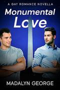Monumental Love: A Gay Romance Novella by Madalyn George
