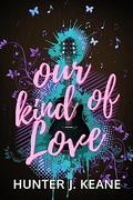 Our Kind of Love by Hunter J. Keane