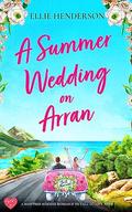 A Summer Wedding on Arran by Ellie Henderson