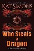 Who Steals a Dragon: A Pick Your Genre Collection by Kat Simons