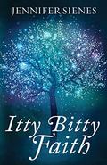 Itty Bitty Faith by Jennifer Sienes