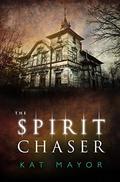 The Spirit Chaser by Kat Mayor