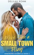 More Than a Small Town Fling (Romancing Sugarville #2) by Delilah Rohm