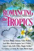 Romancing the Tropics by Melody Johnson