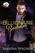 Billionaire Bachelor in Vegas (Vegas Love #2) by Sabrina Wagner