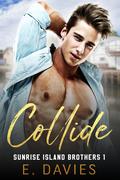 Collide (Sunrise Island Brothers #1) by E. Davies