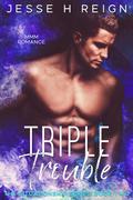 Triple Trouble by Jesse H. Reign