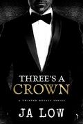 Three's A Crown  by JA Low