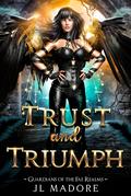 Trust and Triumph: A Fae Realms Fantasy Romance (Guardians of the Fae Realms #15) by JL Madore