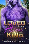 Loved By the Alien King (Alien Love Island #3) by Lindsey R. Loucks