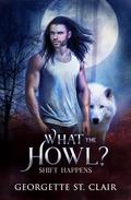 What the Howl? (Shift Happens #1) by Georgette St. Clair