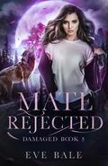 Damaged (Mate Rejected #5) by Eve Bale