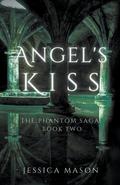 Angel's Kiss: The Phantom Saga: Book Two by Jessica Mason