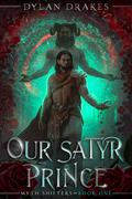 Our Satyr Prince (Myth Shifters #1) by Dylan Drakes
