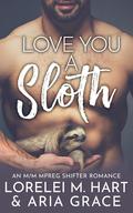 Love You A Sloth by Lorelei M. Hart, Aria Grace