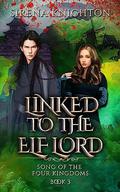 Linked to the Elf Lord (Song of the Four Kingdoms #3) by Sirena Knighton