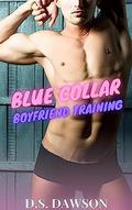 Blue Collar Boyfriend Training (Straight to Gay First Time MM BDSM Erotica #5) by D.S. Dawson