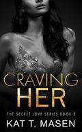 Craving Her by Kat T. Masen