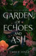 Garden of Echoes and Ash (Dark Eden #1) by J. Ember Hintz