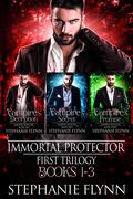 Immortal Protector First Trilogy (Immortal Protector #1-3) by Stephanie Flynn