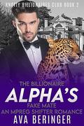 The Billionaire Alpha's Fake Mate: An Mpreg Shifter Romance (Knotty Billionaire's Club #2) by Ava Beringer
