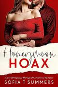 Honeymoon Hoax: A Secret Pregnancy, Marriage of Convenience Romance by Sofia T. Summers