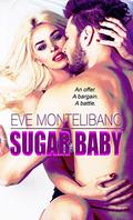 SUGAR BABY: An Alpha Billionaire Romance by Eve Montelibano